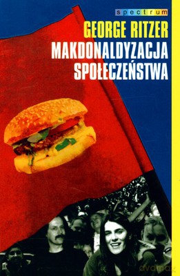 Makdonaldyzacja społeczeństwa - George Ritzer [KSIĄŻKA]