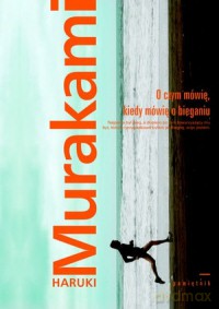 O czym mówię, kiedy mówię o bieganiu - Haruki Murakami [KSIĄŻKA]