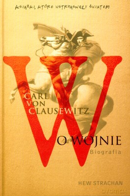 Carl von Clausewitz. O wojnie - Hew Stracham [KSIĄŻKA]