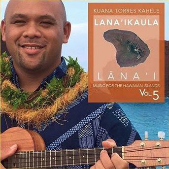 Kuana Torres Kahele: Music For The Hawaiian Islands Vol.5 Lana'Ika'Ula, Lana'I [CD]