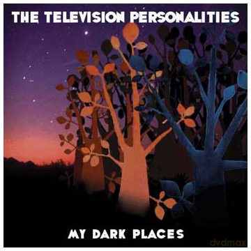 Television Personalities: My Dark Places [CD]