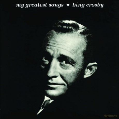 Bing Crosby: My Greatest Songs [CD]