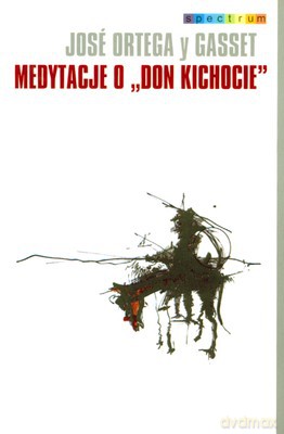 Medytacje o ""Don Kichocie"" - Jose Ortega Gasset [KSIĄŻKA]
