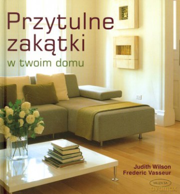 Przytulne zakątki w twoim domu - Judith Wilson [KSIĄŻKA]