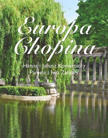 Europa Chopina - Juliusz Komarnicki, Pamela Załuska Hanna Komarnicka [KSIĄŻKA]