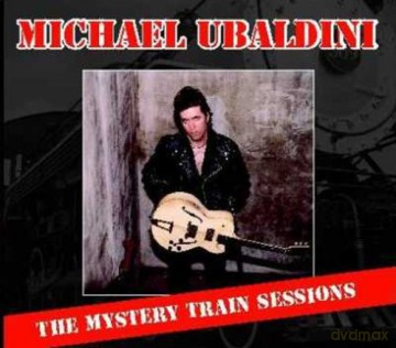 Michael Ubaldini: Mystery Train Sessions [CD]