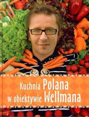 Kuchnia Polana w obiektywie Wellmana - Krzysztof Wellman, Andrzej Polan [KSIĄŻKA]
