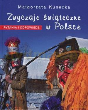 Zwyczaje świąteczne w Polsce. Pytania i odp. - Małgorzata Kunecka [KSIĄŻKA]