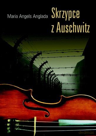 Skrzypce z Auschwitz - Maria Angels Anglada [KSIĄŻKA]