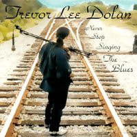Trevor Lee Dolan: Never Stop Singing the Blues [CD]