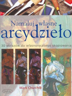 Namaluj własne arcydzieło - Mark Churchill [KSIĄŻKA]