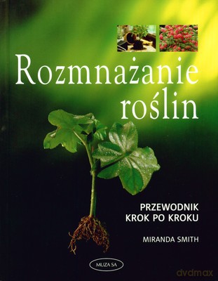 Rozmnażanie roślin - Miranda Smith [KSIĄŻKA]