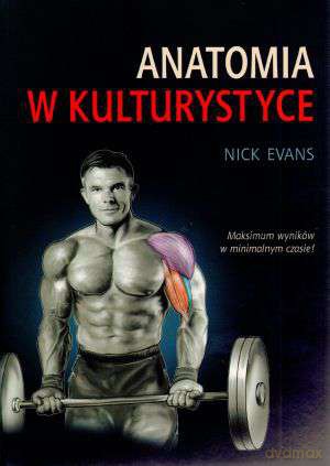 Anatomia w kulturystyce - Nick Evans [KSIĄŻKA]