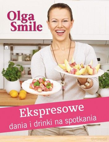Ekspresowe dania i drinki na spotkania - Olga Smile [KSIĄŻKA]