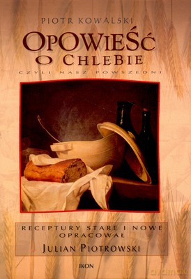 Opowieść o chlebie - Piotr Kowalski [KSIĄŻKA]