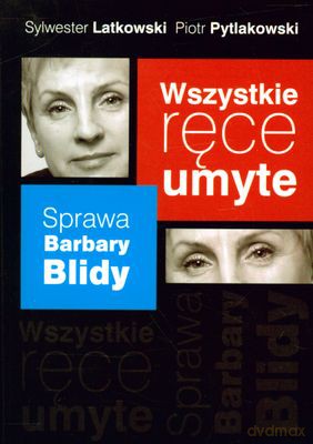 Wszystkie ręce umyte. Sprawa Barbary Blidy - Piotr Pytlakowski, Sylwester Latkowski [KSIĄŻKA]