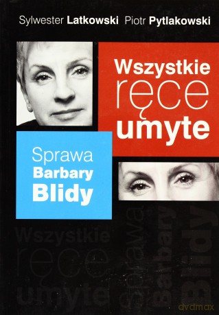 Wszystkie ręce umyte. Sprawa Barbary Blidy - Piotr Pytlakowski, Sylwester Latkowski [KSIĄŻKA]