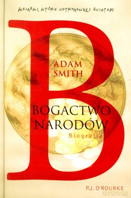 Adam Smith. Bogactwo narodów - PJ O'Rourke [KSIĄŻKA]