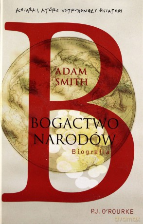 Adam Smith. Bogactwo narodów - PJ O'Rourke [KSIĄŻKA]