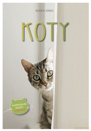 Koty. Kompendium wiedzy - Renate Jones [KSIĄŻKA]
