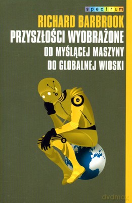 Przyszłości wyobrażone - Richard Barbrook [KSIĄŻKA]