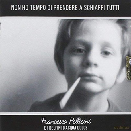 Pellicini Francesco: Non Ho Tempo Di Prendere A Schiaffi Tutt [CD]