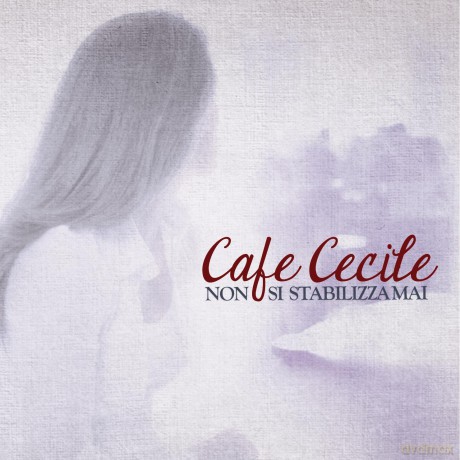 Cafe Cecile: Non Si Stabilizza Mai [CD]
