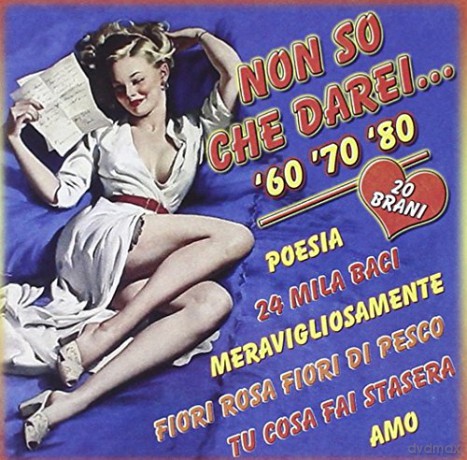 Non So Che Darei '60 '70 '80 [CD]