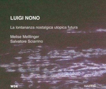L. Nono: Nono: La Lontananza Nostalgica Utopica Futura [CD]