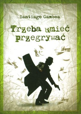 Trzeba umieć przegrywać - Santiago Gamboa [KSIĄŻKA]