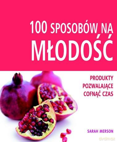100 sposobów na młodość - Sarah Merson [KSIĄŻKA]