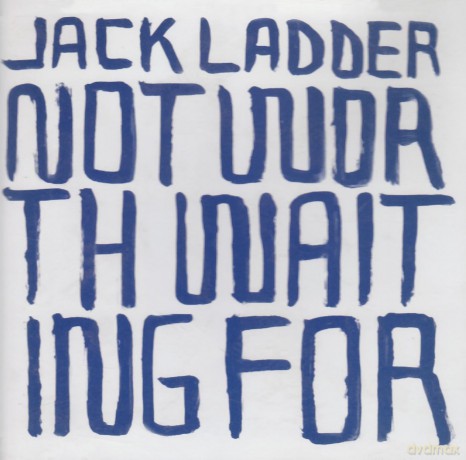 Jack Ladder: Not Worth Waiting For [CD]