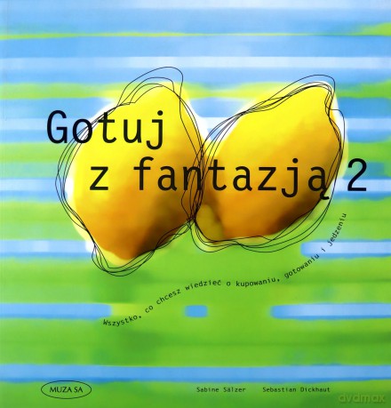 Gotuj z fantazją 2 - Sebastian Dickhaut, Sabine Salzer [KSIĄŻKA]
