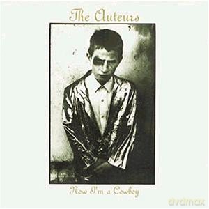 The Auteurs: Now I'M A Cowboy [CD]