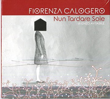 Calogero Fiorenza: Nun Tardare Sole [CD]