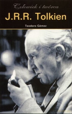 J R R Tolkien Człowiek i twórca - Teodoro Gomez [KSIĄŻKA]