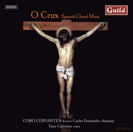 Coro Cervantes: O Crux - Spanish Choral Music [CD]