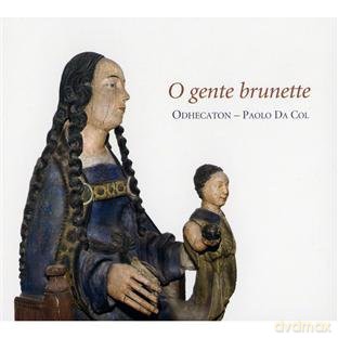 Odhecaton: O Gente Brunette: Renaissance Singer-Composers of Picardy [CD]
