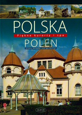 Polska.Polen. Piękne kurorty i SPA  - Tomasz Kaczyński, Izabela Kaczyńska [KSIĄŻKA]