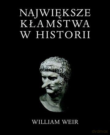 Największe kłamstwa w historii - William Weir [KSIĄŻKA]