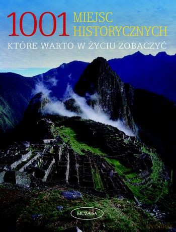 1001 miejsc historycznych, które warto w życiu zobaczyć [KSIĄŻKA]