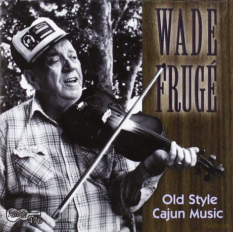 Wade Fruge: Old Style Cajun Music [CD]