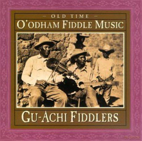 Gu-Achi Fiddlers: Old Time o'odham Fiddle Music [CD]