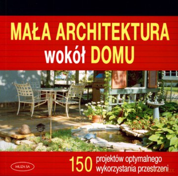 Mała architektura wokół domu [KSIĄŻKA]
