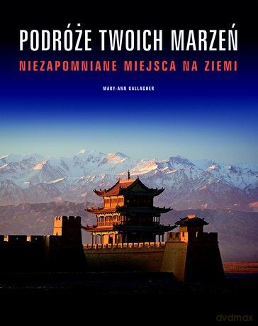 Podróże Twoich marzeń. Niezapomniane miejsca [KSIĄŻKA]