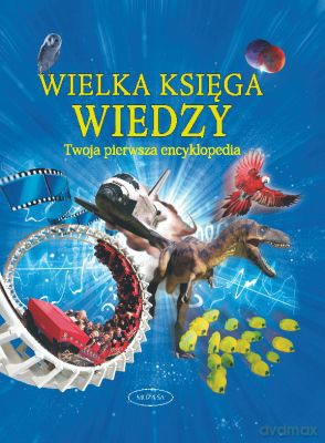 Wielka księga wiedzy Twoja pierwsza encyklopedia [KSIĄŻKA]