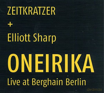 Zeitkratzer: Oneirika - Live At Berghain Berlin [CD]