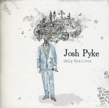 Josh Pyke: Only Sparrows [CD]