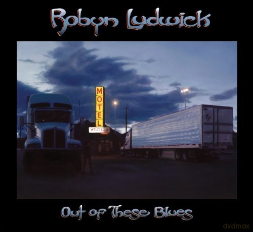 Robyn Ludwick: Out of These Blues [CD]
