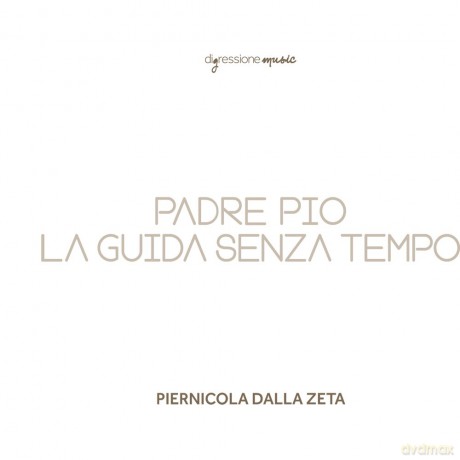 Dalla Zeta Piernicol: Padre Pio La Guida Senza Tempo [CD]